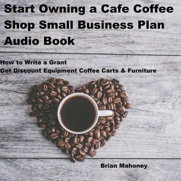 Start Owning a Cafe Coffee Shop Small Business Plan Audio Book - Brian Mahoney