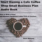 Start Owning a Cafe Coffee Shop Small Business Plan Audio Book