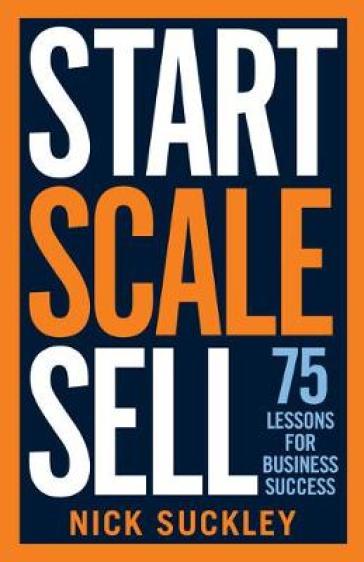 Start. Scale. Sell. - Nick Suckley