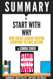 Start With Why: How Great Leaders Inspire Everyone To Take Action, By Simon Sinek - Book Summary