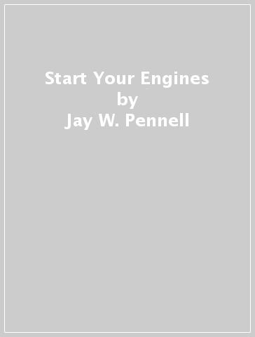 Start Your Engines - Jay W. Pennell