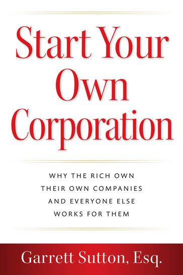 Start Your Own Corporation - Esq. Garrett Sutton