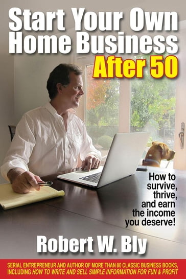 Start Your Own Home Business After 50 - Robert Bly