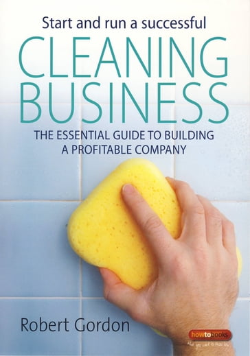 Start and Run A Successful Cleaning Business - Robert Gordon