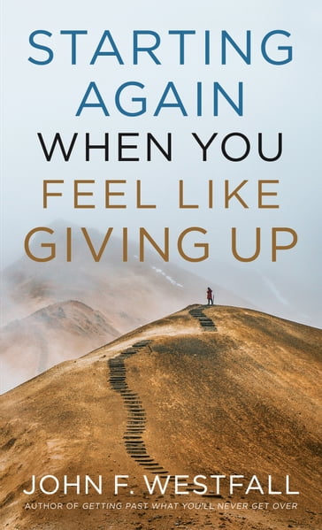 Starting Again When You Feel Like Giving Up - John F. Westfall