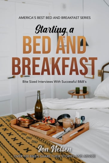 Starting a Bed and Breakfast: Bite Sized Interviews With Successful B&B's - Jon Nelsen