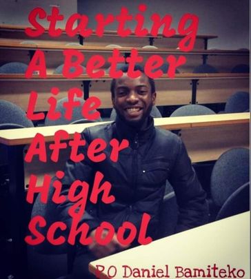 Starting A Better Life After High School - P.O Daniel Bamiteko