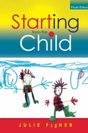 Starting From The Child: Teaching And Learning In The Foundation Stage