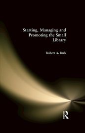 Starting, Managing and Promoting the Small Library