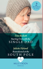Starting Over With The Single Dad / Reawakened At The South Pole: Starting Over with the Single Dad / Reawakened at the South Pole (Mills & Boon Medical)