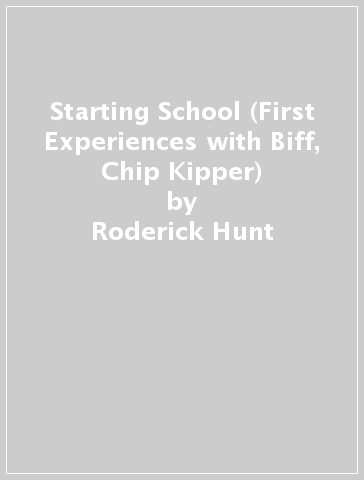 Starting School (First Experiences with Biff, Chip & Kipper) - Roderick Hunt - Annemarie Young