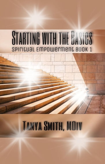 Starting With the Basics - Spiritual Empowerment Book One - Dr. Tanya Smith