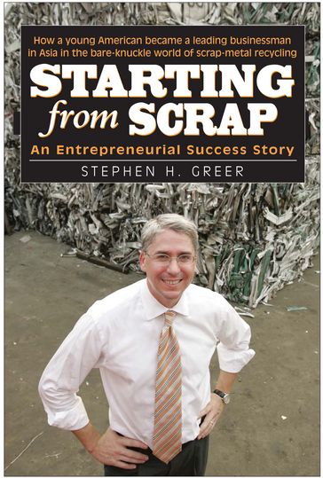 Starting from Scrap: An Entrepreneurial Success Story - Stephen H. Greer