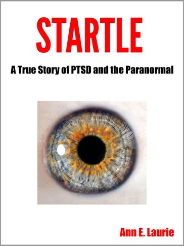Startle: A True Story of PTSD and the Paranormal - Ann E. Laurie