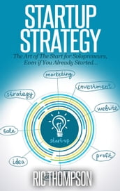 Startup Strategy: The Art of The Start for Solopreneurs, Even if You Already Started