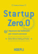 Startup zero.0. Imparare dai fallimenti per creare successi. Dalla Silicon Valley all Italia