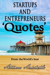 Startups and Entrepreneurs: Quotes from the World s best