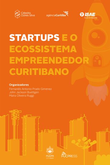 Startups e o ecossistema empreendedor curitibano - Fernando Antonio Prado Gimenez - John Jackson Buettgen - Maíra Oliveira Ruggi