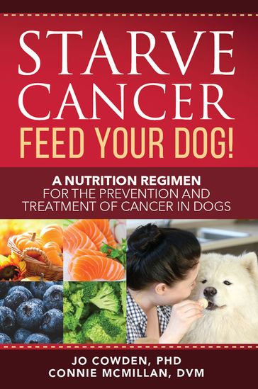 Starve Cancer - Feed Your Dog! - Connie McMillan DVM - Jo Cowden PhD