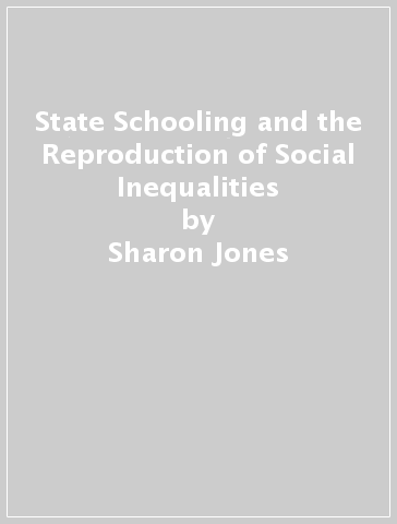 State Schooling and the Reproduction of Social Inequalities - Sharon Jones