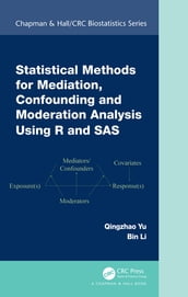 Statistical Methods for Mediation, Confounding and Moderation Analysis Using R and SAS