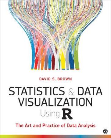 Statistics and Data Visualization Using R - David S. Brown