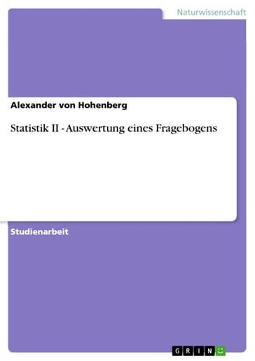 Statistik II - Auswertung eines Fragebogens - Alexander von Hohenberg