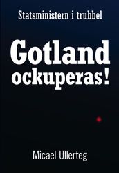 Statsministern i trubbel : Gotland ockuperas!