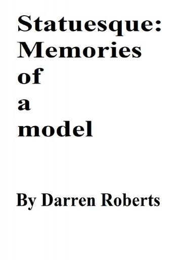 Statuesque: Memories of a model - Darren Roberts