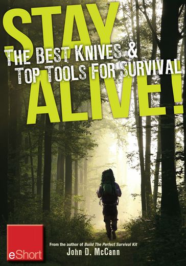 Stay Alive - The Best Knives & Top Tools for Survival eShort - John Mccann