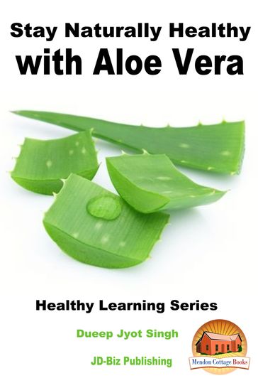 Stay Naturally Healthy with Aloe Vera - Dueep Jyot Singh