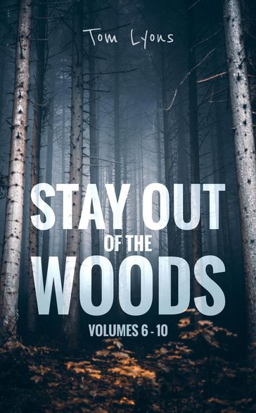 Stay Out of the Woods: Volumes 6-10 - Tom Lyons