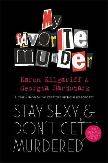 Stay Sexy and Don't Get Murdered - Georgia Hardstark - Karen Kilgariff