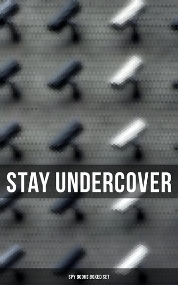 Stay Undercover (Spy Books Boxed Set) - Arthur Conan Doyle - E. Philips Oppenheim - Erskine Childers - Fred M. White - George Barton - James Fenimore Cooper - John Buchan - John R. Coryell - Joseph Conrad - Robert Baden-Powell - Robert W. Chambers - Talbot Mundy - William Le Queux