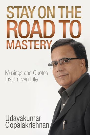 Stay on the Road to Mastery - Udayakumar Gopalakrishnan