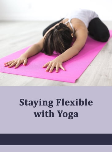 Staying Flexible With Yoga - Samantha