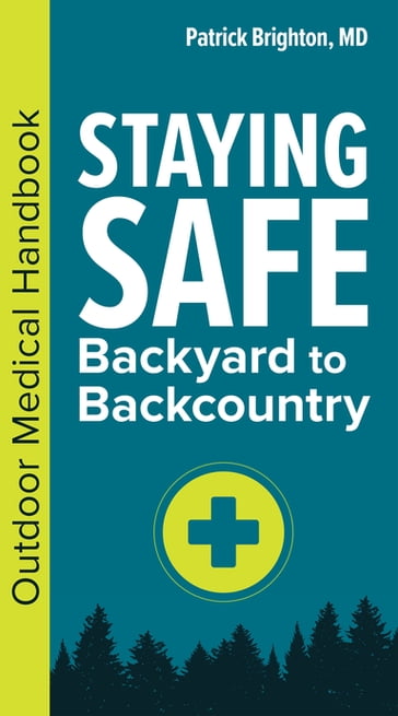 Staying Safe: Backyard to Backcountry - Patrick Brighton - M.D. - FACS