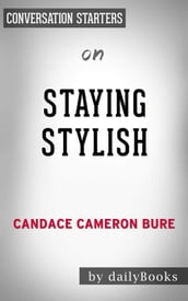 Staying Stylish:Cultivating a Confident Look, Style, and Attitude by Candace Cameron   Conversation Starters