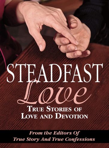 Steadfast Love - The Editors of True Story - True Confessions