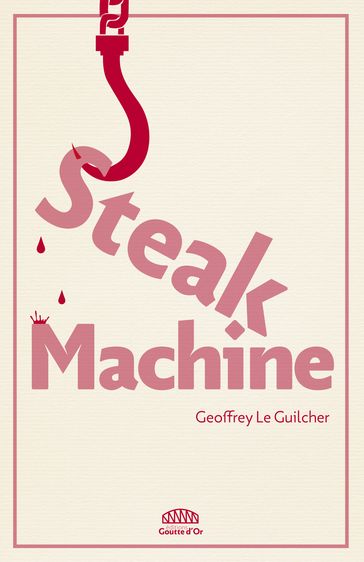 Steak Machine - Geoffrey Le Guilcher