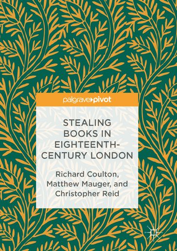 Stealing Books in Eighteenth-Century London - Christopher Reid - Matthew Mauger - Richard Coulton