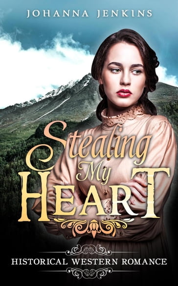 Stealing My Heart - Clean Historical Western Romance - Johanna Jenkins