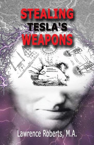 Stealing Tesla's Weapons - Lawrence Roberts