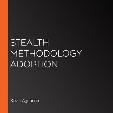 Stealth Methodology Adoption - Kevin Aguanno