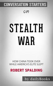 Stealth War: How China Took Over While America s Elite Slept byRobert Spalding: Conversation Starters