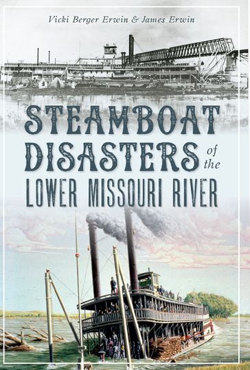 Steamboat Disasters of the Lower Missouri River - Vicki Berger Erwin - James Erwin