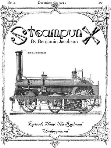 SteampunX: Episode Three: The Railroad Underground - Benjamin Jacobson