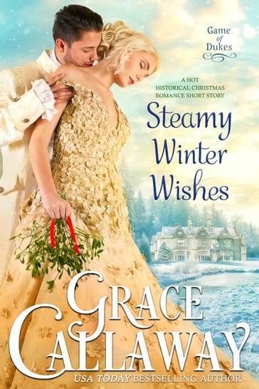 Steamy Winter Wishes (A Hot Historical Romance Short Story) - Grace Callaway
