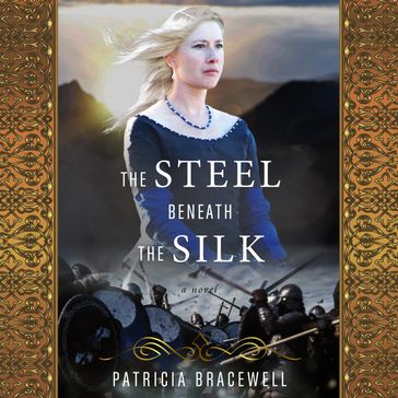 Steel Beneath the Silk, The - Patricia Bracewell