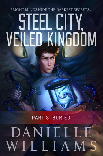 Steel City, Veiled Kingdom, Part 3: Buried - Danielle Williams